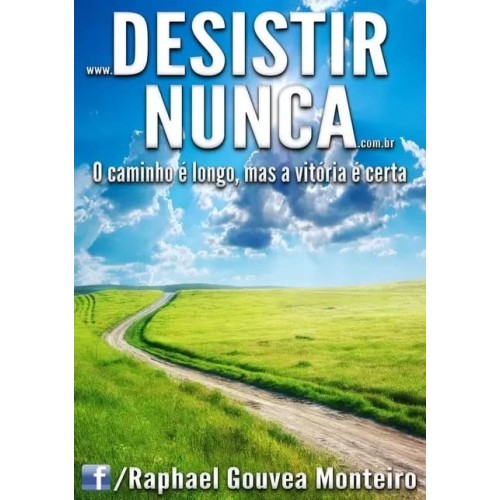 Desistir Nunca - Raphael G Monteiro